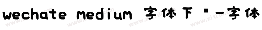 wechate medium 字体下载字体转换